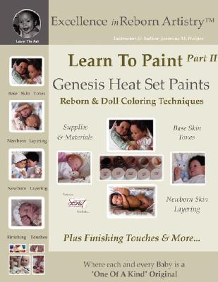 Learn to Paint Part 2: Genesis Heat Set Paints Newborn Layering Color Techniques for Reborns Doll Making Kits Excellence in Reborn Artist